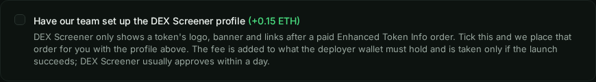 Unticked option: Have our team set up the DEX Screener profile, +0.15 ETH, with a note that the fee is only taken if the launch succeeds.